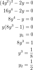 $(4y^2)^2-2y=0\\16y^4-2y=0\\8y^4-y=0\\y(8y^3-1)=0\\y_1=0\\8y^3=1\\y^3=\frac 18\\y_2=\frac 12$