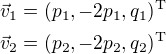 $\vec{v}_1=(p_1,-2p_1,q_1)^{\mathrm{T}}\nl\vec{v}_2=(p_2,-2p_2,q_2)^{\mathrm{T}}$