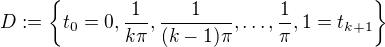 $D:=\{t_{0}=0, \frac{1}{k\pi}, \frac{1}{(k-1)\pi}, \dots , \frac{1}{\pi},1 =t_{k+1}\}$