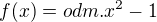 $f(x)=odm.x^2-1$
