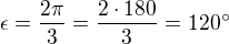 $\epsilon=\frac{2\pi}{3}=\frac{2\cdot 180}{3}=120^\circ$