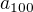 $a_{100}$