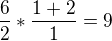 $\frac{6}{2}*\frac{1+2}{1}=9$