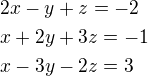 $2x-y+z=-2\nlx+2y+3z=-1\nlx-3y-2z=3$