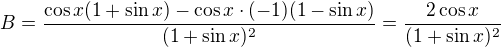 $B=\frac{\cos x(1+\sin x)-\cos x\cdot(-1)(1-\sin x)}{(1+\sin x)^2}=\frac{2\cos x}{(1+\sin x)^2}$