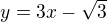 $y= 3x -\sqrt{3}$