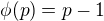 $\phi(p)=p-1$