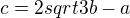 $c=2sqrt3b-a$