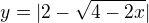 $y=|2-\sqrt{4-2x}|$