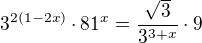 $3^{2(1-2x)}\cdot 81^{x}=\frac{\sqrt{3}}{3^{3+x}}\cdot 9$
