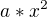 $a*x^2$