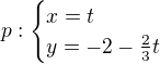$p:\begin{cases}x=t\\y=-2-\frac23t\end{cases}$
