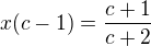 $x(c-1)=\frac{c+1}{c+2}$