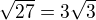 $\sqrt{27}=3\sqrt{3}$