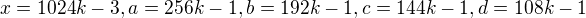 $x=1024k-3,a=256k-1,b=192k-1,c=144k-1,d=108k-1$