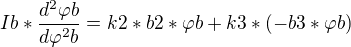 $Ib*\frac{d^{2}\varphi b}{d\varphi ^{2}b}=k2*b2*\varphi b +k3*(-b3*\varphi b)$