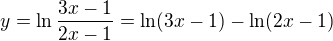 $y=\ln \frac{3x-1}{2x-1}=\ln (3x-1)-\ln (2x-1)$