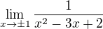 $ \lim_{x \to \pm 1} \frac{1}{x^2-3x+2} $