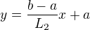 $y=\frac{b-a}{L_2}x+a$