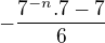 $-\frac{7^{-n}.7-7}{6}$