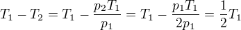 $T_1-T_2=T_1-\frac{p_2T_1}{p_1}=T_1-\frac{p_1T_1}{2p_1}=\frac12 T_1$