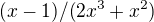 $(x-1)/(2x^3+x^2)$