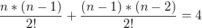$\frac{n*(n-1)}{2!}+\frac{(n-1)*(n-2)}{2!}=4$