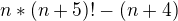 $n*(n+5)!-(n+4)$