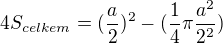 $4S_{celkem} = (\frac{a}{2})^{2} - (\frac{1}{4}\pi\frac{a^{2}}{2^{2}})$
