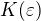 $K(\varepsilon)$