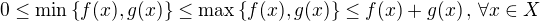 $0\leq \min{\{f(x),g(x)\}}\leq \max{\{f(x),g(x)\}}\leq f(x)+g(x) \,,\,\forall x\in X$