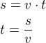 $s=v\cdot t\nlt=\frac sv$