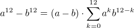 $a^{12}-b^{12}=(a-b)\cdot\sum_{k=0}^{12}a^kb^{12-k}$