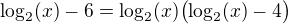 $\log_2(x)-6=\log_2(x)\bigl(\log_2(x)-4\bigr)$