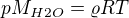 $pM_{H2O}=\varrho RT$