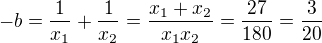 $-b=\frac1{x_1}+\frac1{x_2}=\frac{x_1+x_2}{x_1x_2}=\frac{27}{180}=\frac{3}{20}$