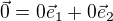 $\vec 0=0\vec e_1+ 0\vec e_2$