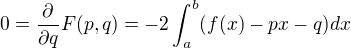 $0=\frac{\partial}{\partial q}F(p,q)=-2\int_a^b(f(x)-px-q)dx$