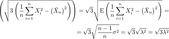 $\left(\sqrt{3\left(\frac{1}{n}\sum_{i=1}^n {X_i^2} - \left(\bar{X}_n\right)^2 \right) }\right)=\sqrt{3}\sqrt{\mbox{E} \left(\frac{1}{n}\sum_{i=1}^n {X_i^2} - \left(\bar{X}_n\right)^2\right)}=\\=\sqrt{3}\sqrt{\frac{n-1}{n}\sigma^2}=\sqrt{3}\sqrt{\lambda^2}=\sqrt{3\lambda^2}$