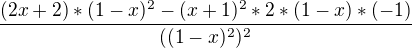 $\frac{(2x+2)*(1-x)^2-(x+1)^2*2*(1-x)*(-1) }{((1-x)^2)^2}$