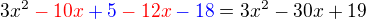 $3x^{2}\color{red}-10x\color{blue}+5\color{black}\color{red}-12x\color{blue}-18\color{black}=3x^{2}-30x +19$