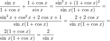 $\frac{\sin\,x}{1+\cos\,x}+\frac{1+\cos\,x}{sin\,x}=\frac{\sin^2x+(1+\cos\,x)^2}{\sin\,x(1+\cos\,x)}=\nl\frac{\sin^2x+\cos^2x+2\,\cos\,x+1}{\sin\,x(1+\cos\,x)}=\frac{2+2\,\cos\,x}{\sin\,x(1+\cos\,x)}=\nl\frac{2(1+\cos\,x)}{\sin\,x(1+\cos\,x)}=\frac{2}{\sin\,x}$