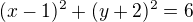 $(x-1)^{2}+(y+2)^{2}=6$