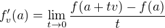$f'_v(a)=\lim_{t\to 0}\frac{f(a+tv)-f(a)}{t}$