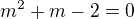 $m^2+m-2=0$