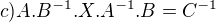 $c) A.B^{-1}.X.A^{-1}.B=C^{-1}$
