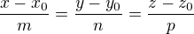 $\frac{x-x_0}{m}=\frac{y-y_0}{n}=\frac{z-z_0}{p}$