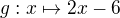 $g:x\mapsto 2x-6$