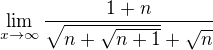 $\lim_{x\to\infty }\frac{1+n}{\sqrt{n+\sqrt{n+1}}+\sqrt{n}}$