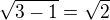 $\sqrt{3-1}=\sqrt2$